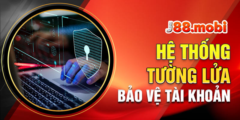 Chính sách bảo mật J88 Sử dụng hệ thống tường lửa bảo vệ tài khoản